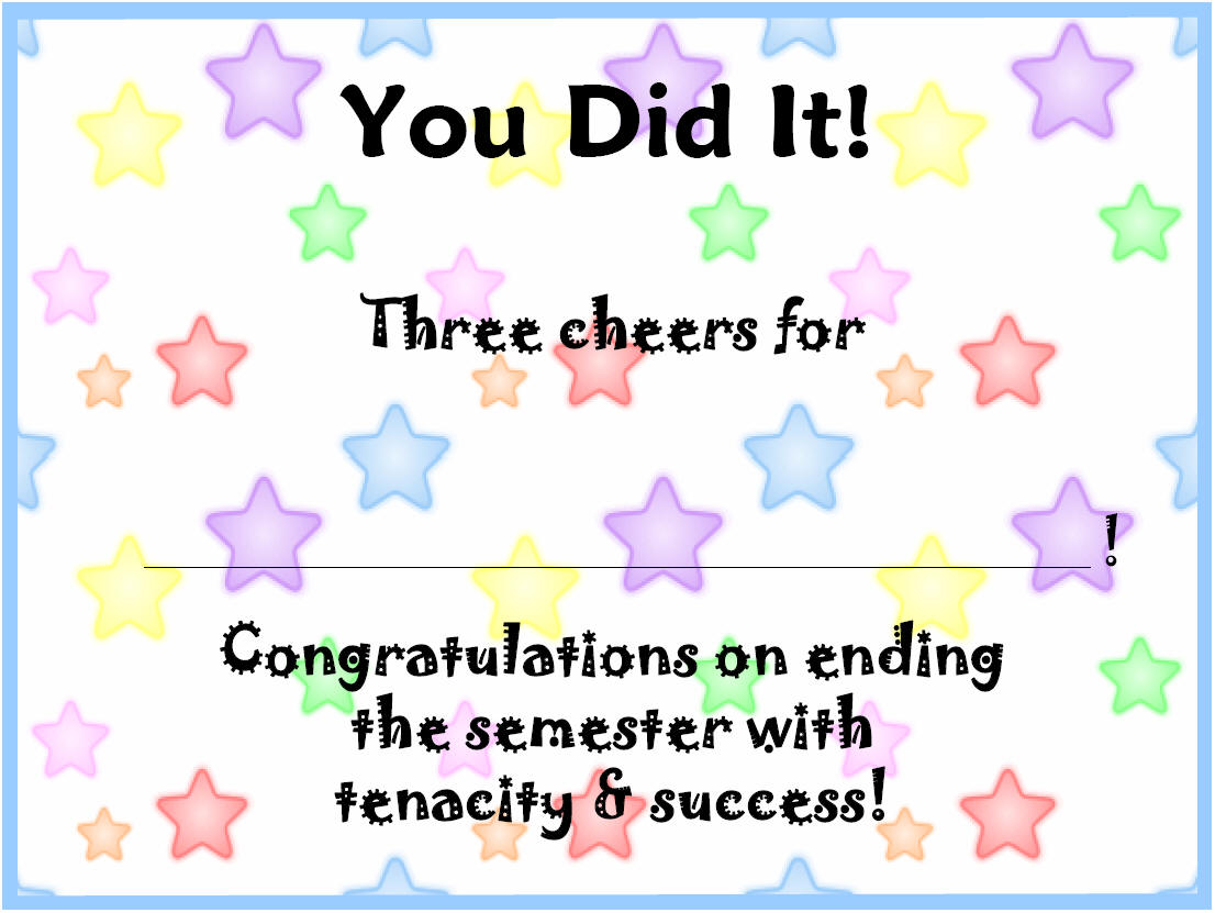 Congratulations on ending the semester with tenacity & success!